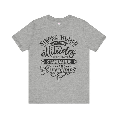 Strong Women Short Sleeve Tee - Attitudes, Standards, Boundaries