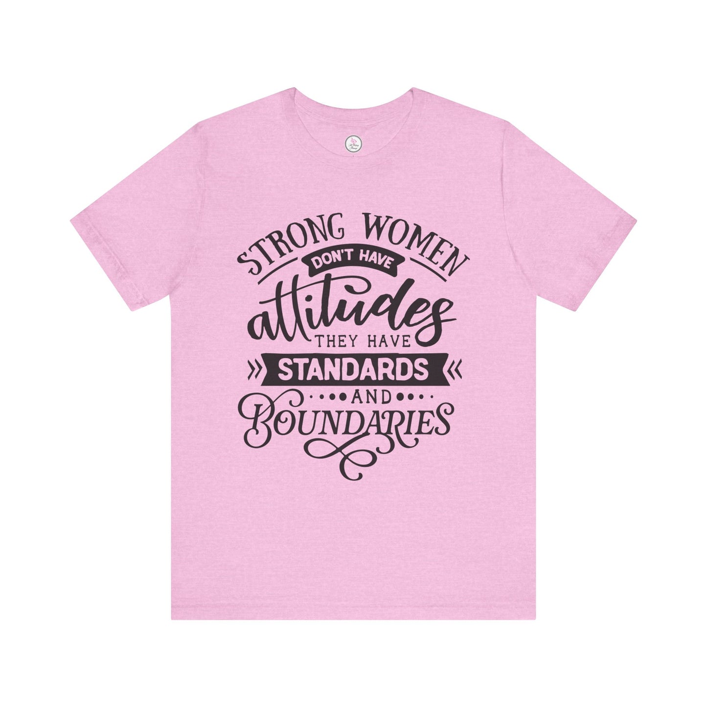 Strong Women Short Sleeve Tee - Attitudes, Standards, Boundaries