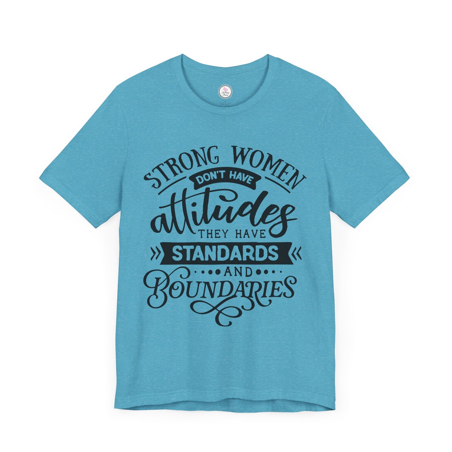 Strong Women Short Sleeve Tee - Attitudes, Standards, Boundaries