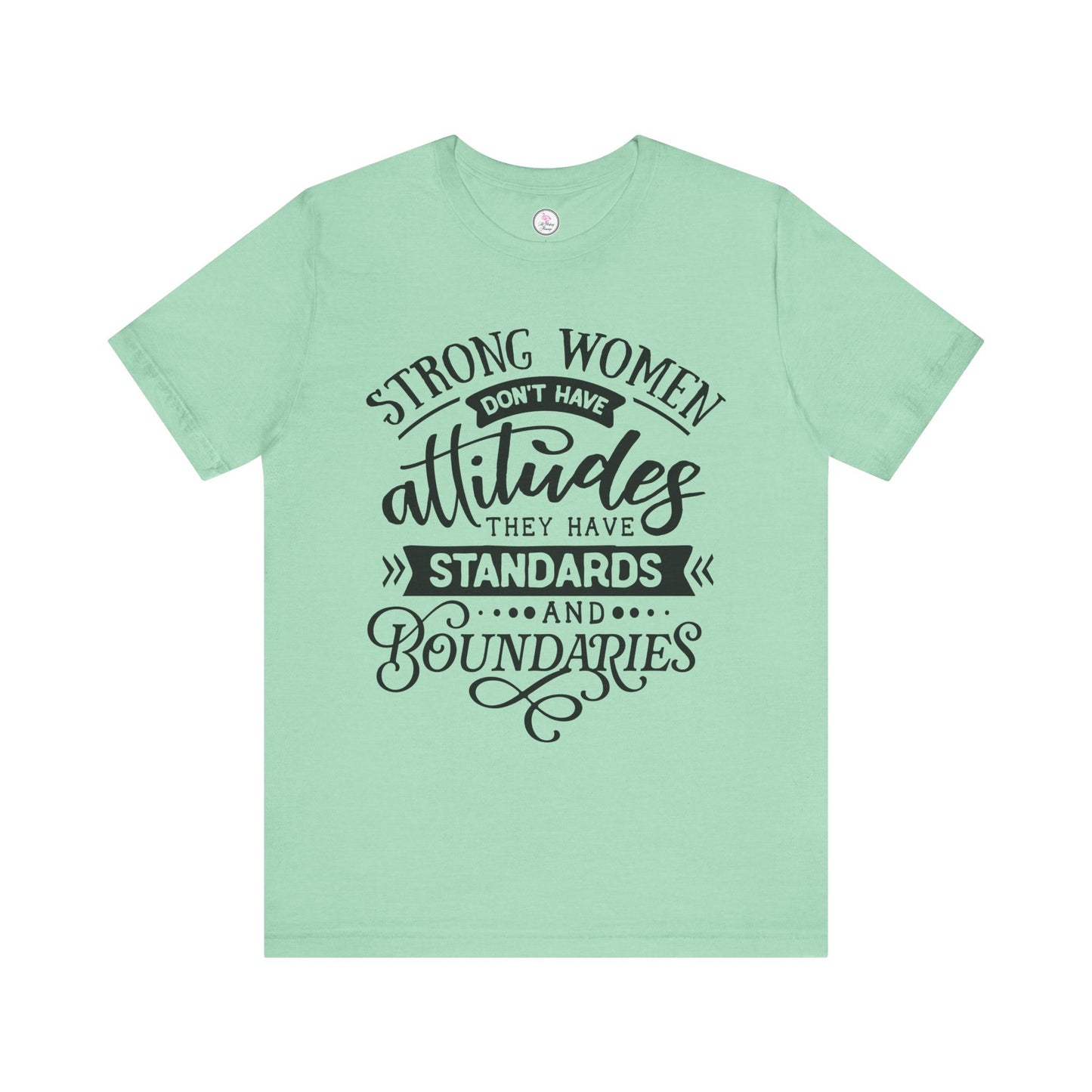 Strong Women Short Sleeve Tee - Attitudes, Standards, Boundaries