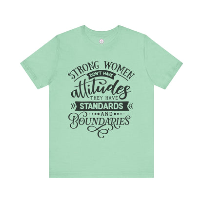 Strong Women Short Sleeve Tee - Attitudes, Standards, Boundaries