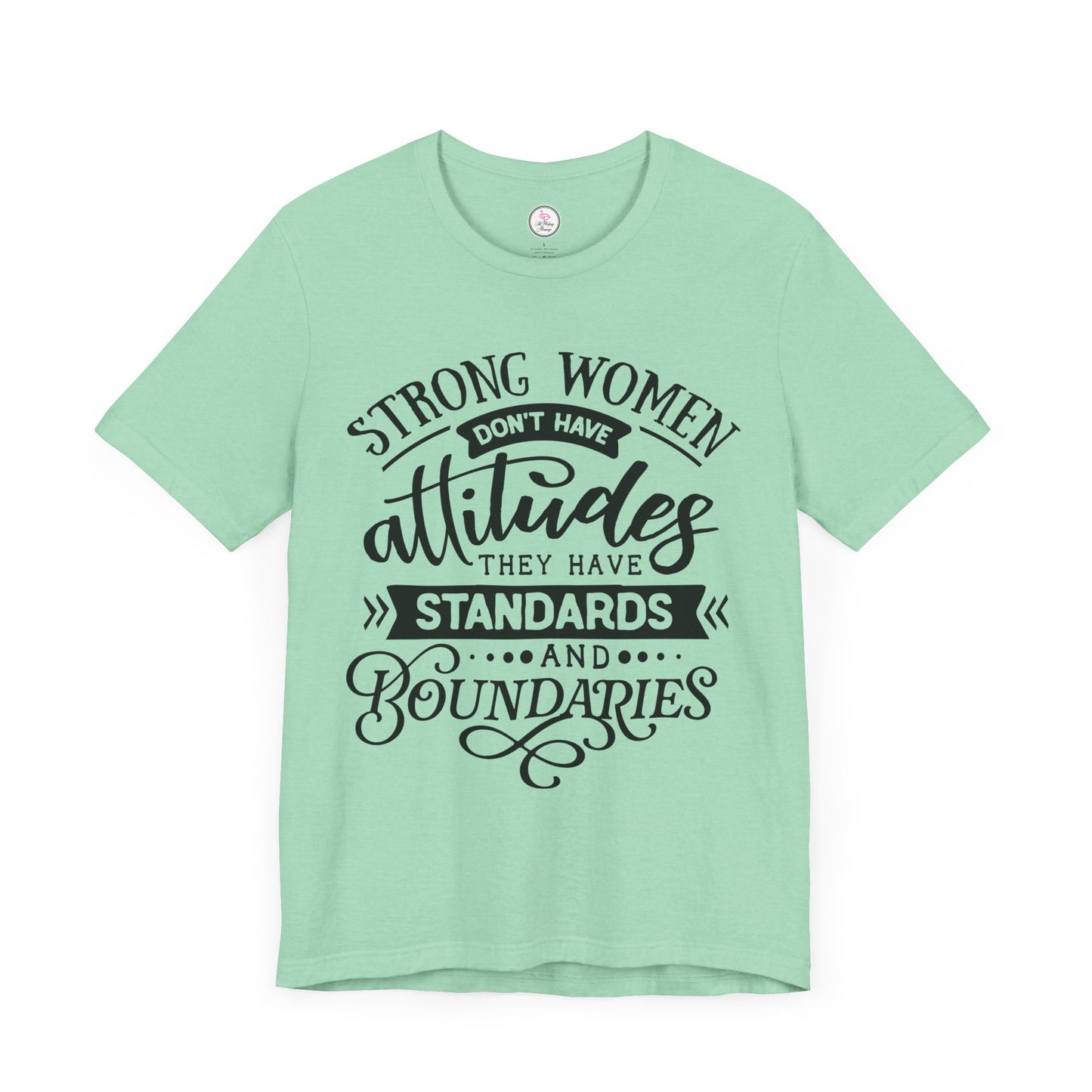 Strong Women Short Sleeve Tee - Attitudes, Standards, Boundaries