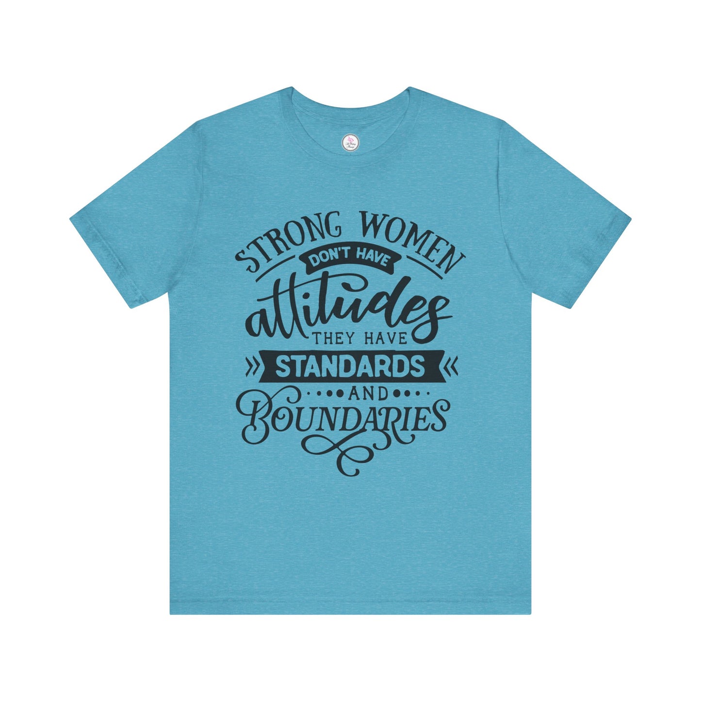 Strong Women Short Sleeve Tee - Attitudes, Standards, Boundaries